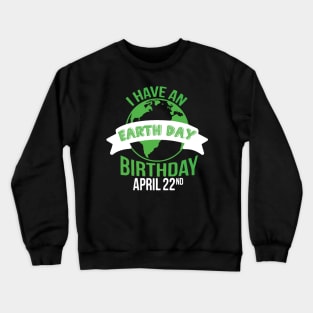 I have an earth day birthday Crewneck Sweatshirt